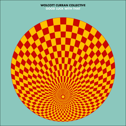 Wolcott Curran Collective – Good Luck With That (DIGITAL)